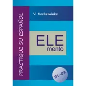 ELEMENTO. Практикуйте іспанську мову. Рівні B1-B2. Видання третє, доповнене та перероблене. Кожемяко В. М.