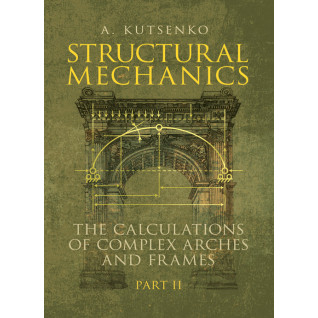 Structural Mechanics: the calculations of complex arches and frames. Part II. Manual. Secondary edition