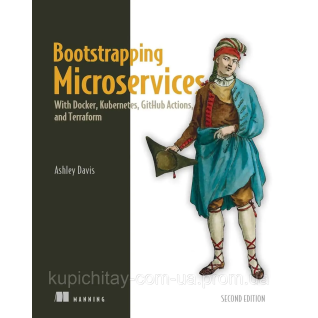 Bootstrapping Microservices with Docker, Kubernetes, and Terraform. Ashley Davis  Bootstrapping Microservices with Docker, Kubernetes, and Terraform. Ashley Davis