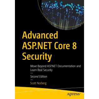 Advanced ASP.NET Core 8 Security, Second Edition. Move Beyond ASP.NET Documentation and Learn Real Security. Scott Norberg Advanced ASP.NET Core 8 Security, Second Edition. Move Beyond ASP.NET Documentation and Learn Real Security. Scott Norberg