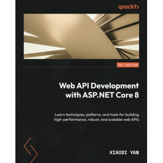 Web API Development with ASP.NET Core 8. Learn techniques, patterns, and tools for building high-performance, robust, and scalable web APIs. Xiaodi Yan Web API Development with ASP.NET Core 8. Learn techniques, patterns, and tools for building high-performance, robust, and scalable web APIs. Xiaodi Yan