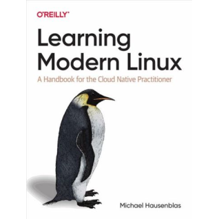 Learning Modern Linux: A Handbook for the Cloud Native Practitioner.1st Edition. Michael Hausenblas