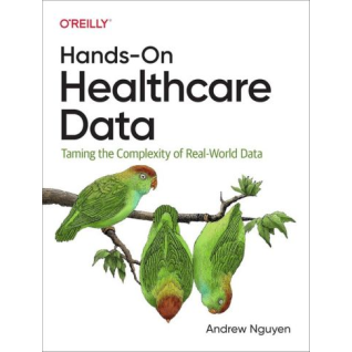 Hands-On Healthcare Data: Taming the Complexity of Real-World Data.1st Edition. Andrew Nguyen