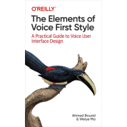 The Elements of Voice First Style. A Practical Guide to Voice User Interface Design. Ahmed Bouzid, Weiye Ma